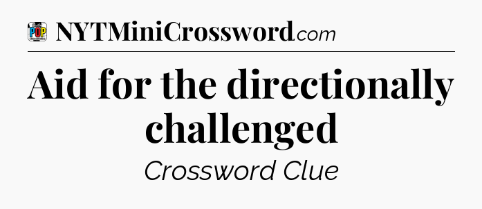 Aid for the directionally challenged Crossword Clue