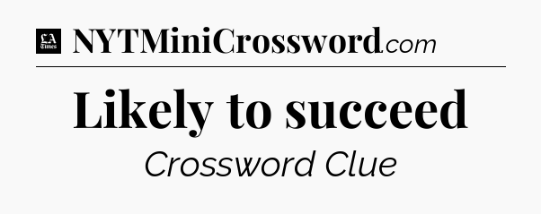 Likely to succeed - LA Times Crossword