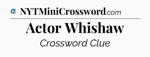 Actor Whishaw Crossword Clue
