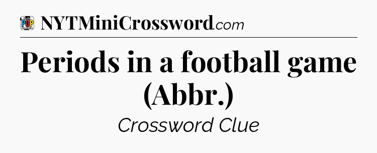 Periods in a football game (Abbr.) Crossword Clue