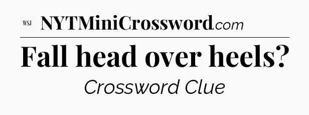 Fall head over heels - WSJ Crossword