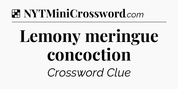 Solution: Lemony meringue concoction - NYT Crossword