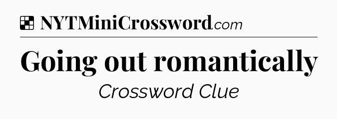 Solution: Going out romantically - NYT Crossword