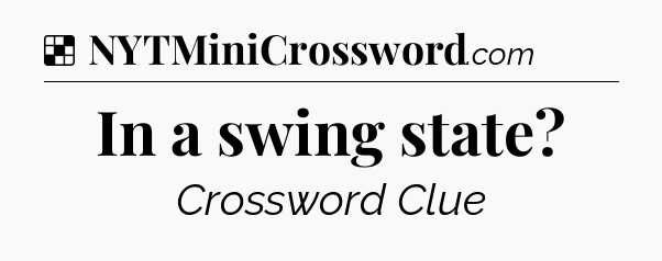 Solution: In a swing state - NYT Crossword