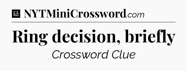 Ring decision, briefly - LA Times Crossword