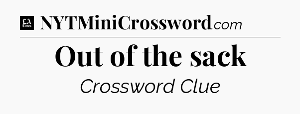 Out of the sack - LA Times Crossword