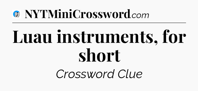 Luau instruments, for short Crossword Clue