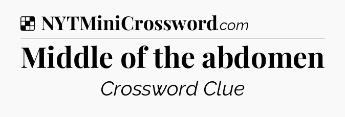 Solution: Middle of the abdomen - NYT Crossword