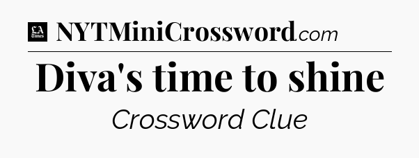 Diva's time to shine - LA Times Crossword