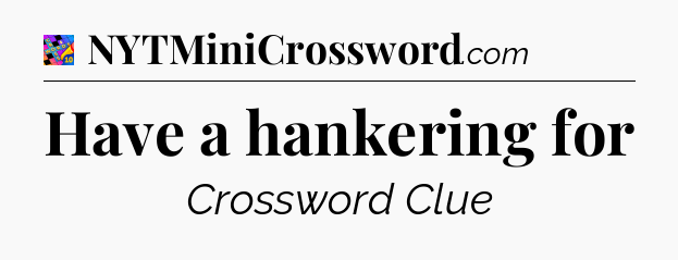 Have a hankering for Crossword Clue