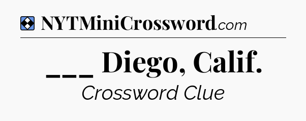 Solution: ___ Diego, Calif - NYT Mini Crossword