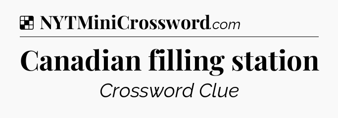 Solution: Canadian filling station - NYT Crossword