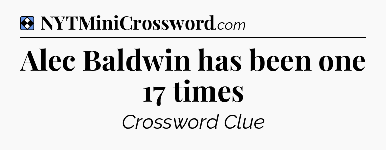 Solution: Alec Baldwin has been one 17 times - NYT Mini Crossword