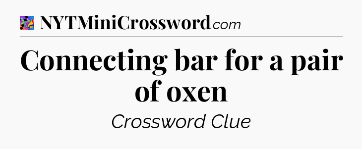 Connecting bar for a pair of oxen Crossword Clue