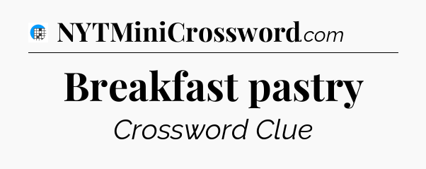 Breakfast pastry Crossword Clue