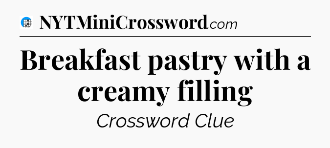 Breakfast pastry with a creamy filling Crossword Clue