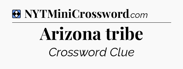 Solution: Arizona tribe - NYT Mini Crossword