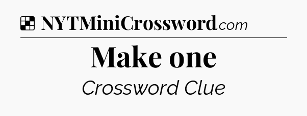 Solution: Make one - NYT Crossword