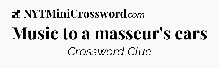 Solution: Music to a masseur's ears - NYT Crossword