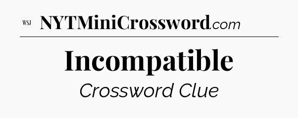 Incompatible - WSJ Crossword