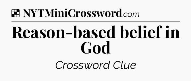 Solution: Reason-based belief in God - NYT Crossword