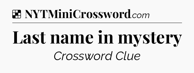 Solution: Last name in mystery - NYT Crossword