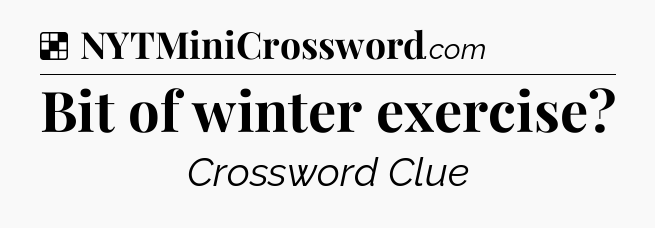 Solution: Bit of winter exercise - NYT Crossword