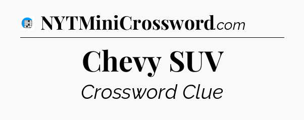 Chevy SUV Crossword Clue
