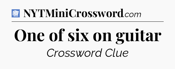 One of six on guitar Puzzle Page Crossword Clue