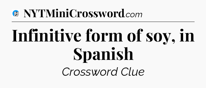 Infinitive form of soy, in Spanish Crossword Clue