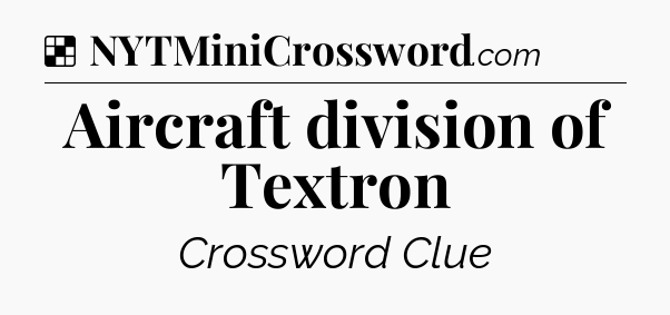 Solution: Aircraft division of Textron - NYT Crossword