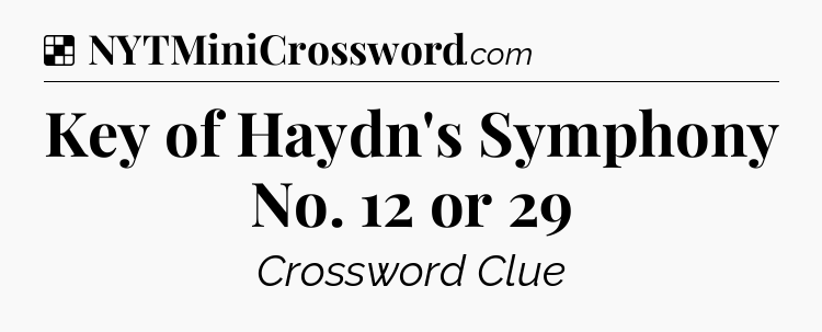 Solution: Key of Haydn's Symphony No. 12 or 29 - NYT Crossword