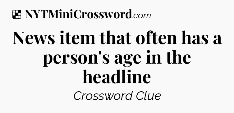 Solution: News item that often has a person's age in the headline - NYT Crossword