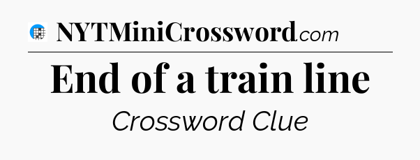 End of a train line Crossword Clue