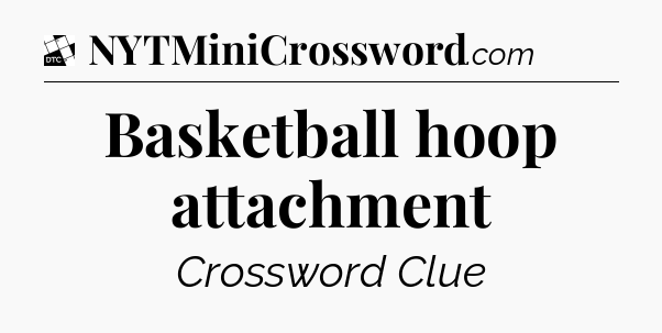 Basketball hoop attachment - Daily Themed Mini Crossword