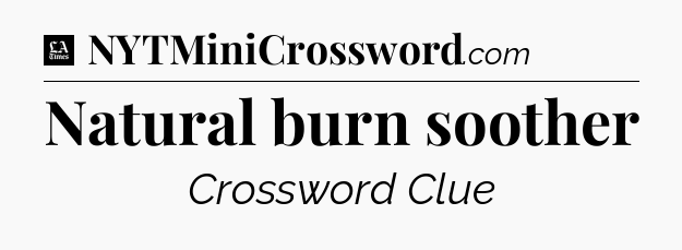 Natural burn soother - LA Times Crossword