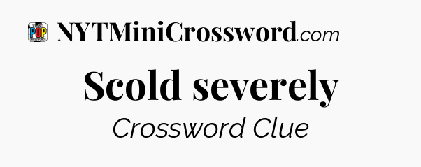 Scold severely Crossword Clue