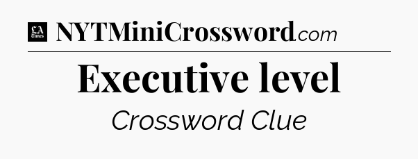 Executive level - LA Times Crossword
