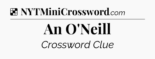 Solution: An O'Neill - NYT Crossword