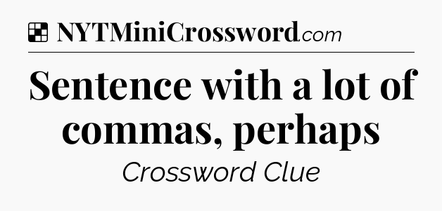 Solution: Sentence with a lot of commas, perhaps - NYT Crossword