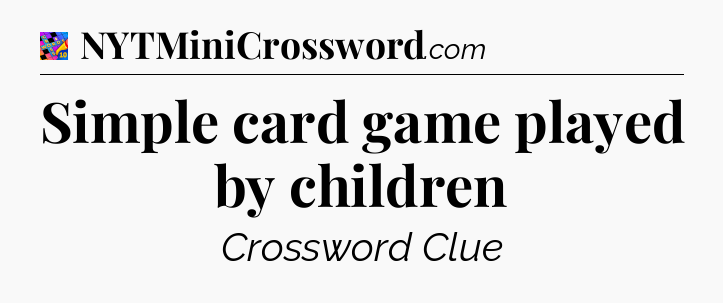 Simple card game played by children Crossword Clue