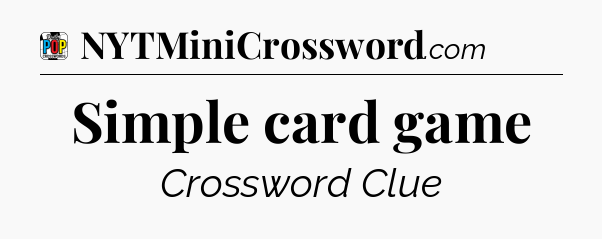 Simple card game Crossword Clue
