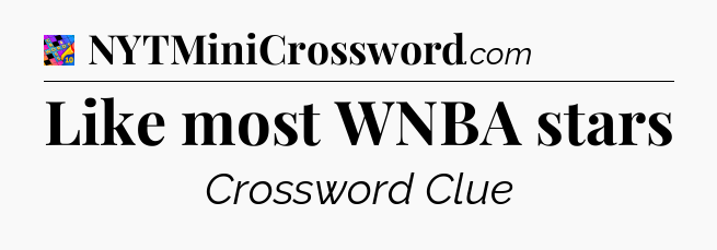 Like most WNBA stars Crossword Clue