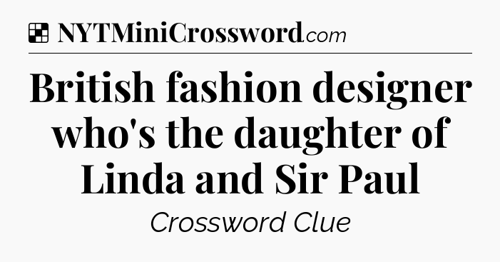 Solution: British fashion designer who's the daughter of Linda and Sir Paul - NYT Crossword