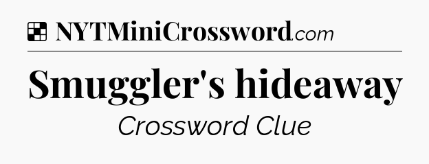 Solution: Smuggler's hideaway - NYT Crossword