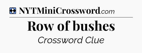 Solution: Row of bushes - NYT Mini Crossword