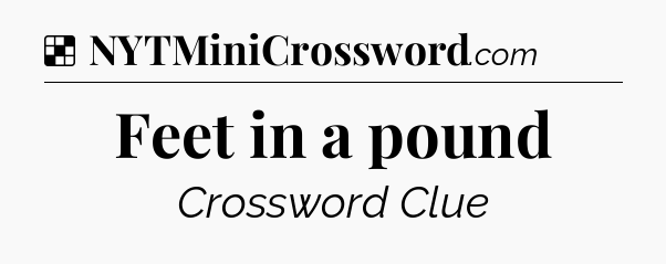 Solution: Feet in a pound - NYT Crossword