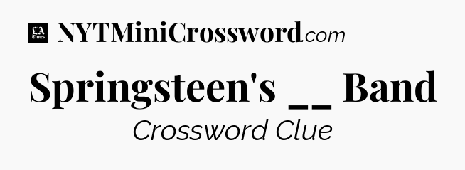 Springsteen's __ Band - LA Times Crossword