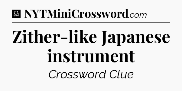Zither-like Japanese instrument - LA Times Crossword