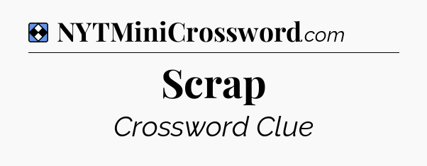 Solution: Scrap - NYT Mini Crossword